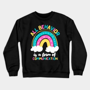 All Behavior Is A Form Of Communication Rainbow Crewneck Sweatshirt